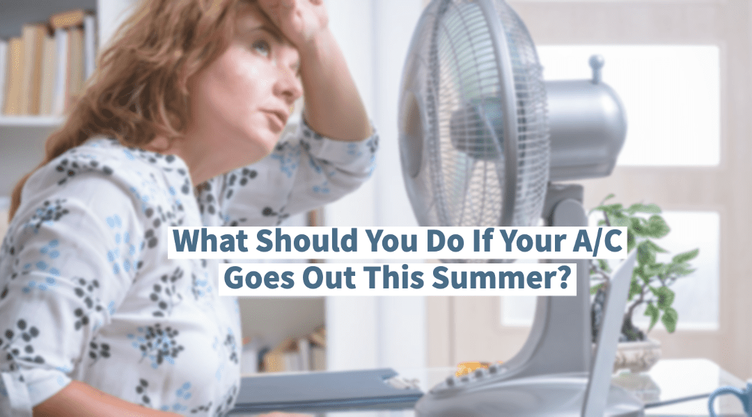 What Should You Do If Your A/C Goes Out This Summer?