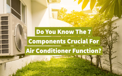 Do You Know The 7 Components Crucial For Air Conditioner Function?