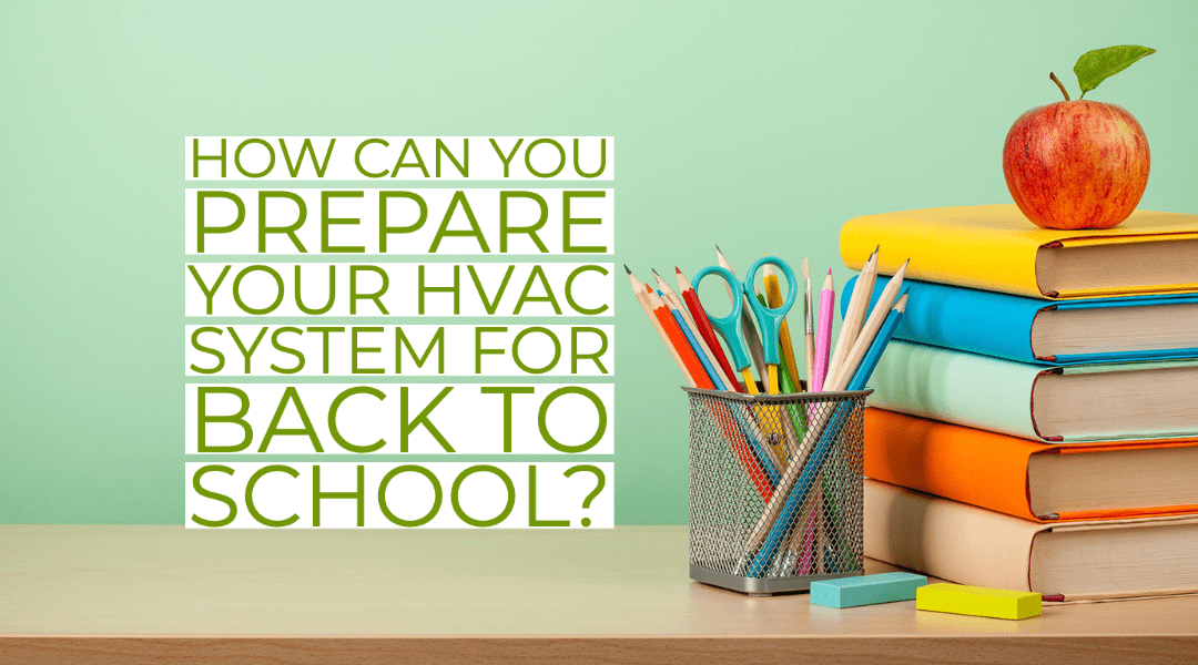 How Can You Prepare Your HVAC System For Back To School?   