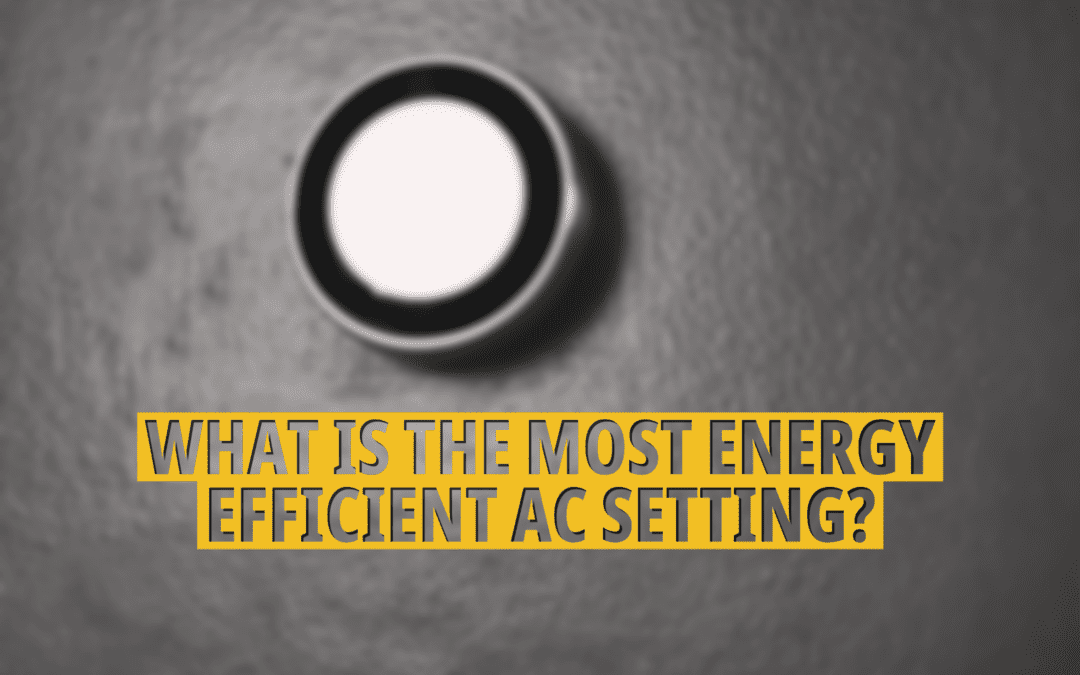 WHAT IS THE MOST ENERGY-EFFICIENT AC SETTING?   